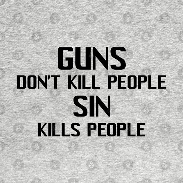 Guns Don't Kill People Sin Kills People by CalledandChosenApparel